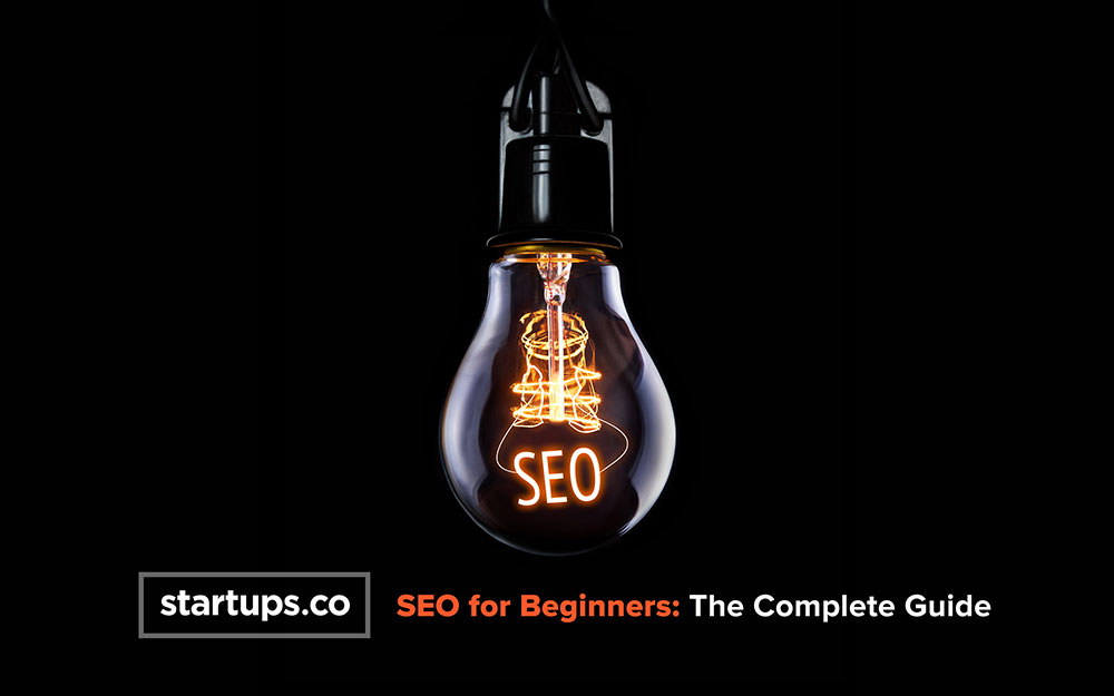 Startups.co SEO for Beginners: The Complete Guide